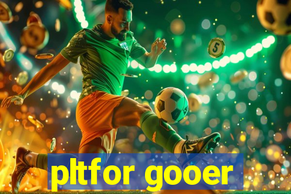 pltfor gooer